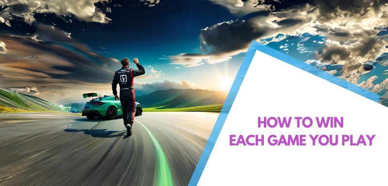 How to win each game you play?